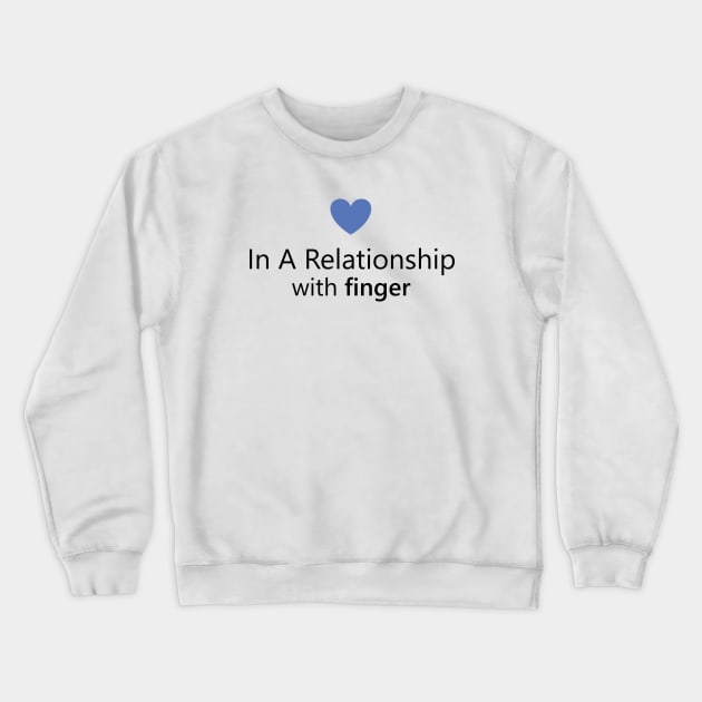 In a relationship with finger Crewneck Sweatshirt by Lazarino